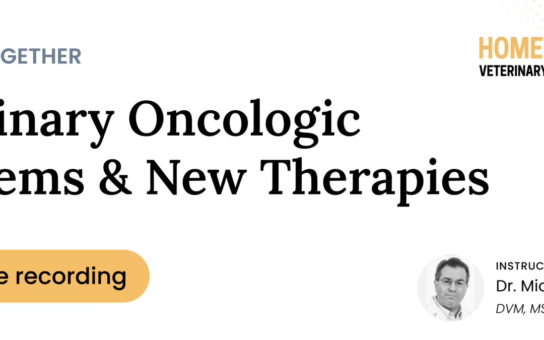 Managing Veterinary Oncology Cases and New Medical Options for the Treatment of Cancer